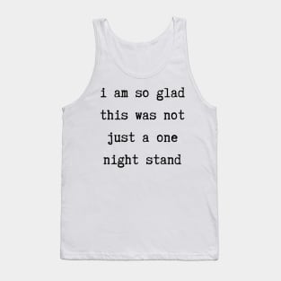 I Am So Glad This Was Not Just A One Night Stand. Funny Valentines Day Saying. Tank Top